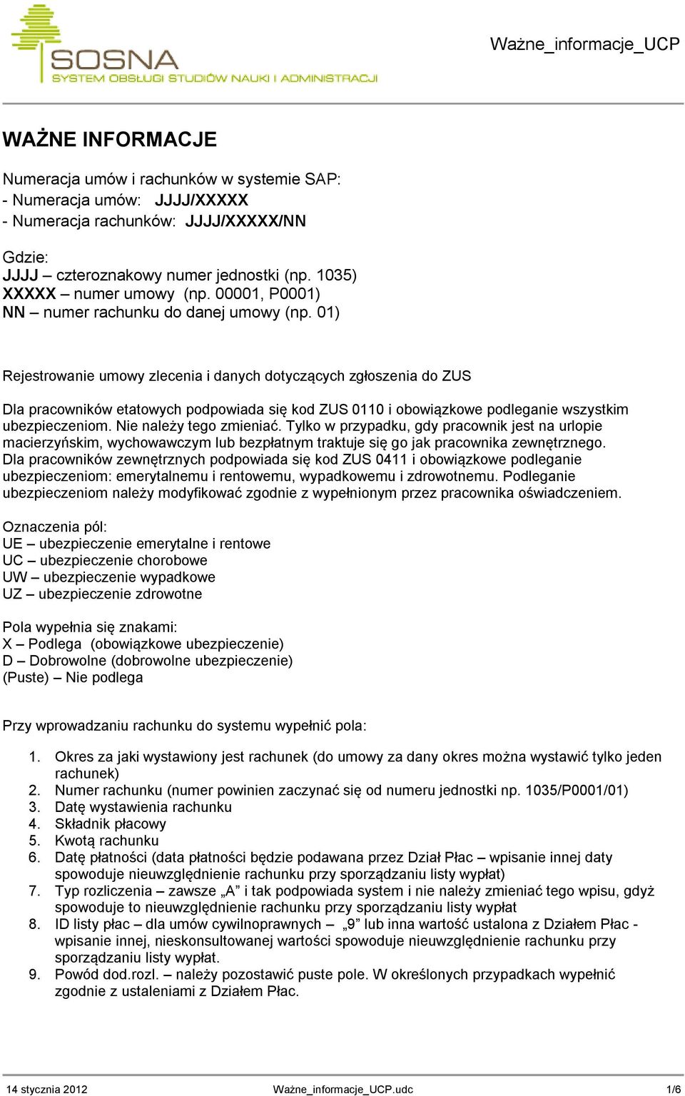 01) Rejestrowanie umowy zlecenia i danych dotyczących zgłoszenia do ZUS Dla pracowników etatowych podpowiada się kod ZUS 0110 i obowiązkowe podleganie wszystkim ubezpieczeniom.