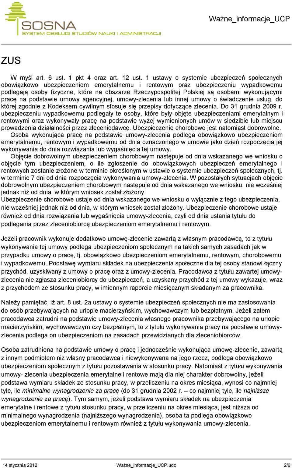 osobami wykonującymi pracę na podstawie umowy agencyjnej, umowy-zlecenia lub innej umowy o świadczenie usług, do której zgodnie z Kodeksem cywilnym stosuje się przepisy dotyczące zlecenia.