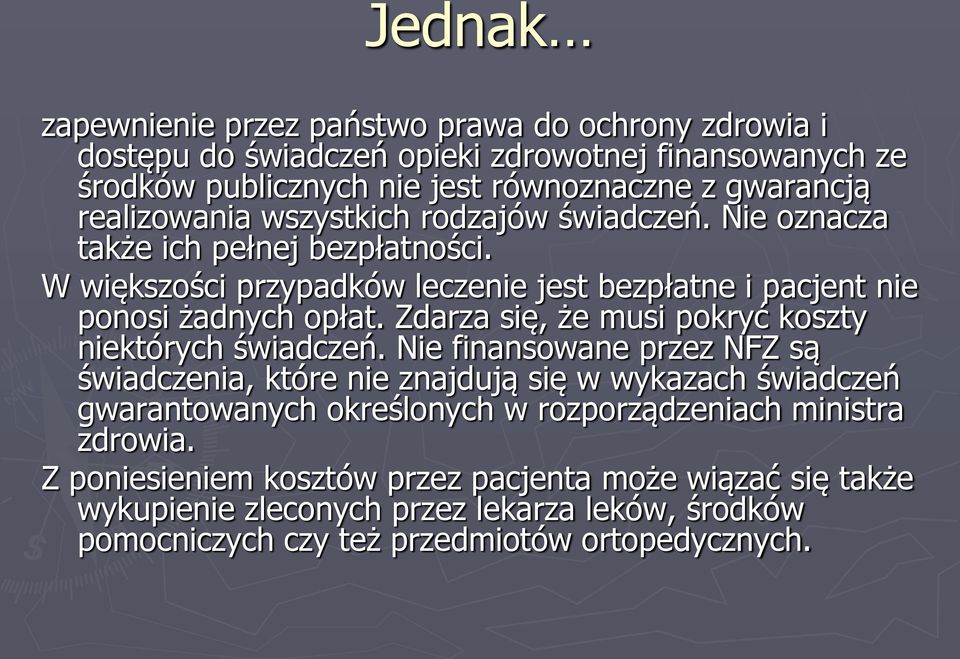 Zdarza się, że musi pokryć koszty niektórych świadczeń.