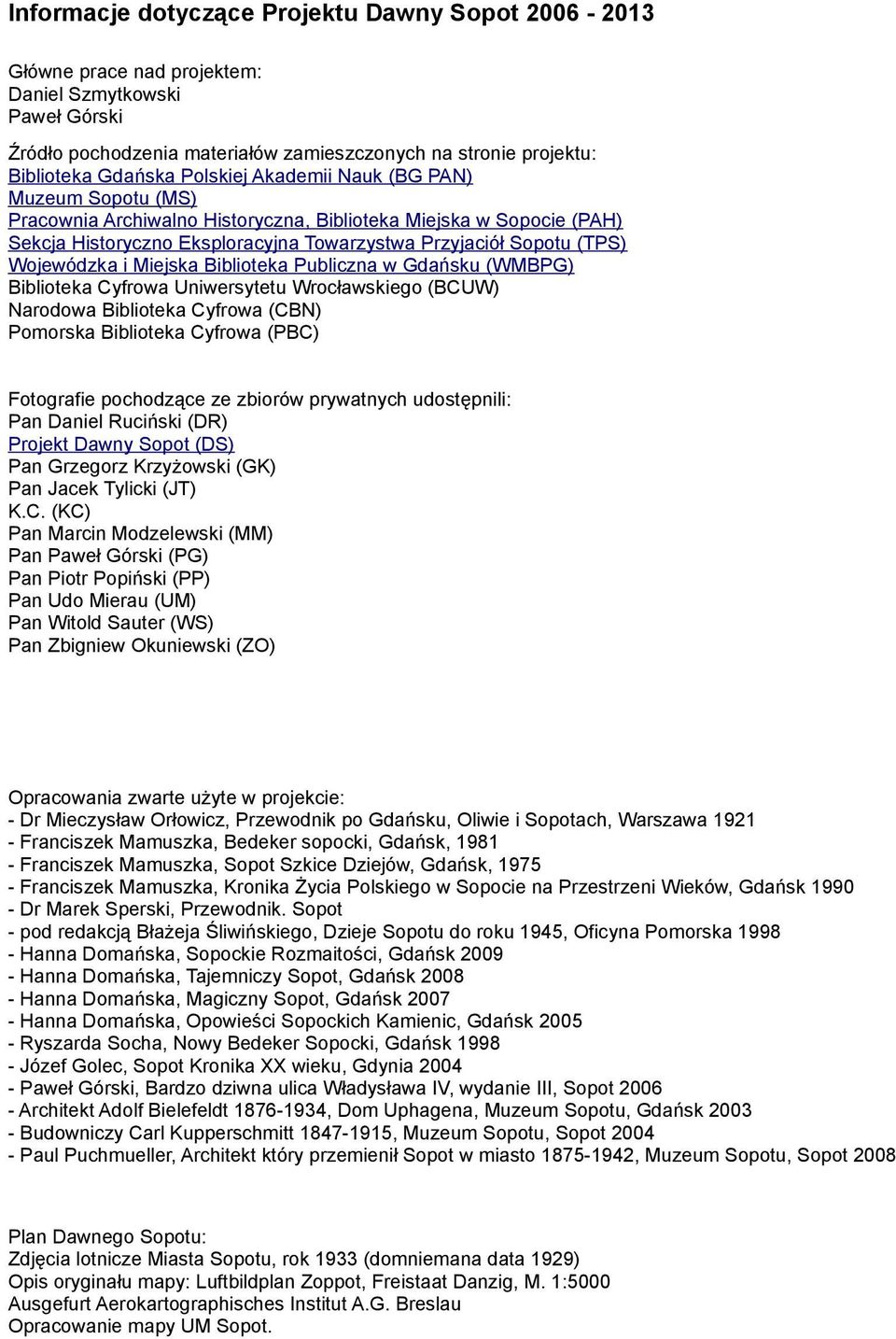 i Miejska Biblioteka Publiczna w Gdańsku (WMBPG) Biblioteka Cyfrowa Uniwersytetu Wrocławskiego (BCUW) Narodowa Biblioteka Cyfrowa (CBN) Pomorska Biblioteka Cyfrowa (PBC) Fotografie pochodzące ze