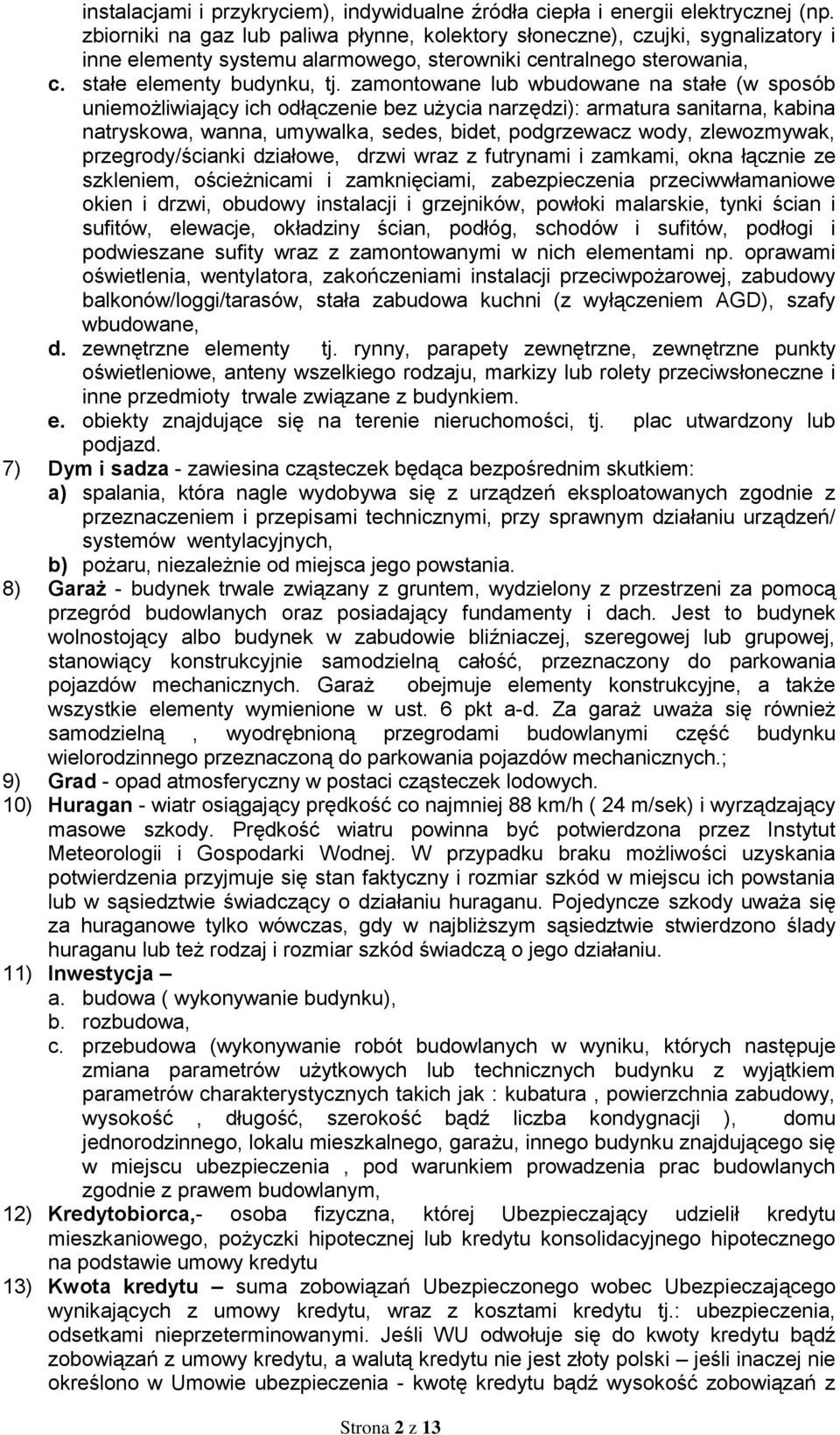 zamontowane lub wbudowane na stałe (w sposób uniemożliwiający ich odłączenie bez użycia narzędzi): armatura sanitarna, kabina natryskowa, wanna, umywalka, sedes, bidet, podgrzewacz wody, zlewozmywak,