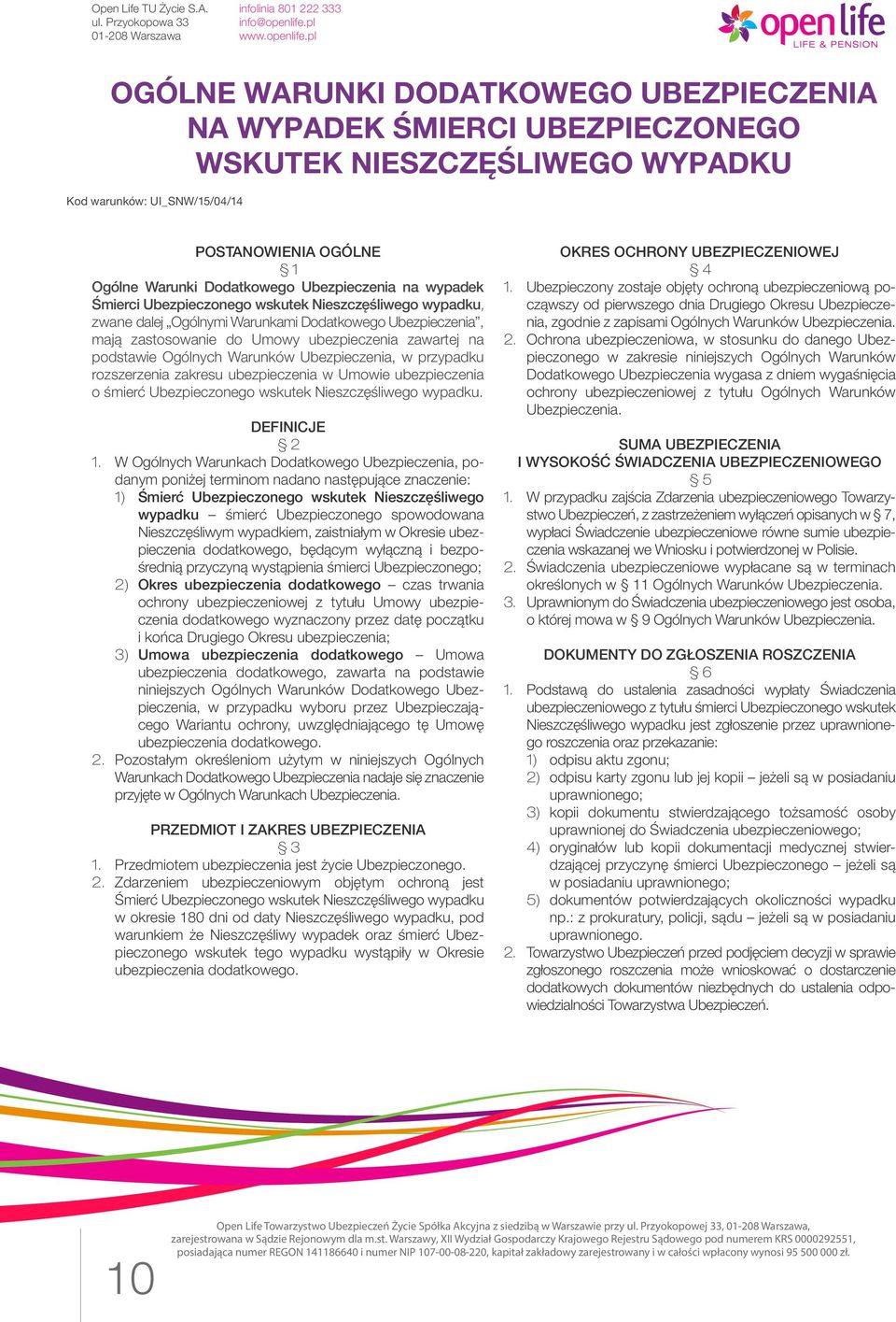 podstawie Ogólnych Warunków Ubezpieczenia, w przypadku rozszerzenia zakresu ubezpieczenia w Umowie ubezpieczenia o śmierć Ubezpieczonego wskutek Nieszczęśliwego wypadku. DEFINICJE 2 1.