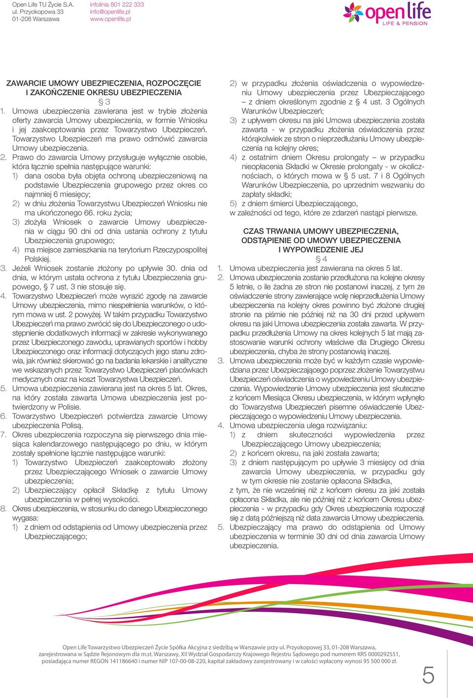 Towarzystwo Ubezpieczeń ma prawo odmówić zawarcia Umowy ubezpieczenia. 2.