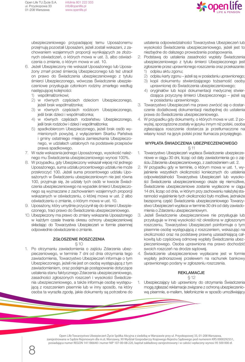 Jeżeli Ubezpieczony nie wskazał Uposażonego lub Uposażony zmarł przed śmiercią Ubezpieczonego lub też utracił on prawo do Świadczenia ubezpieczeniowego z tytułu śmierci Ubezpieczonego, wówczas