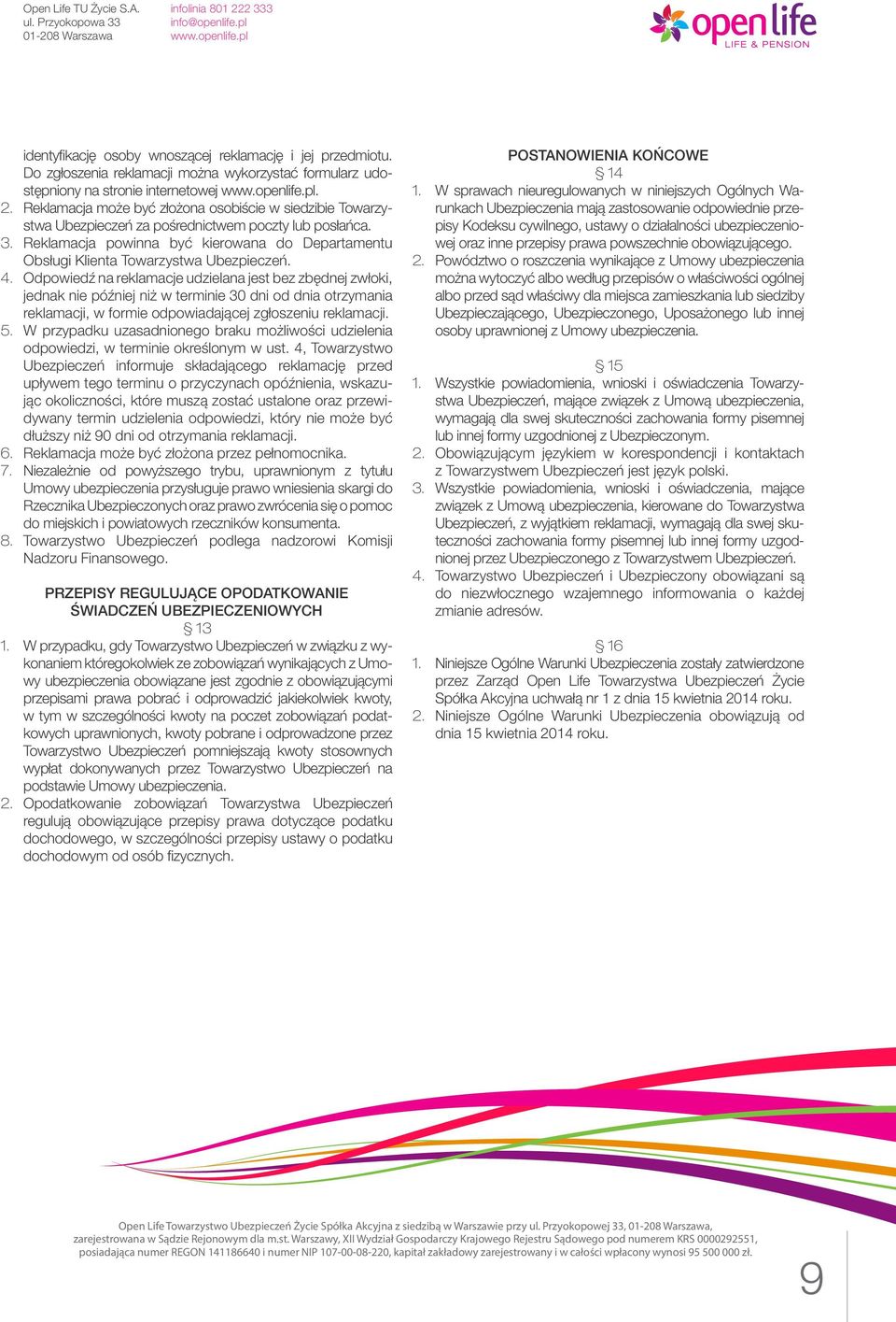 Reklamacja powinna być kierowana do Departamentu Obsługi Klienta Towarzystwa Ubezpieczeń. 4.