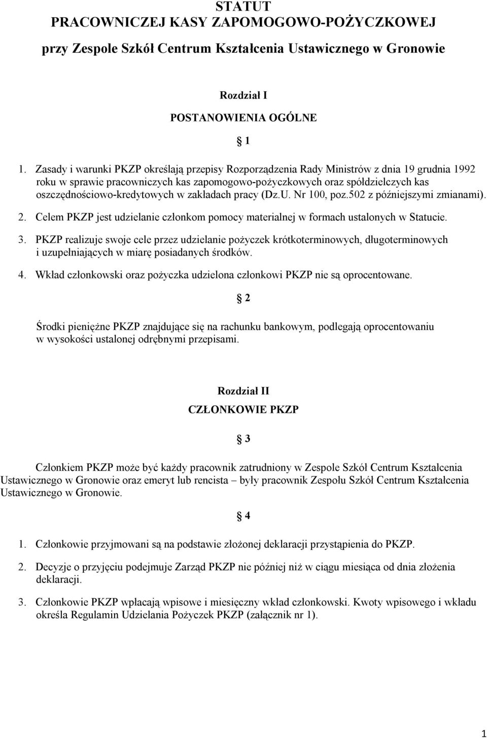 oszczędnościowo-kredytowych w zakładach pracy (Dz.U. Nr 100, poz.502 z późniejszymi zmianami). 2. Celem PKZP jest udzielanie członkom pomocy materialnej w formach ustalonych w Statucie. 3.