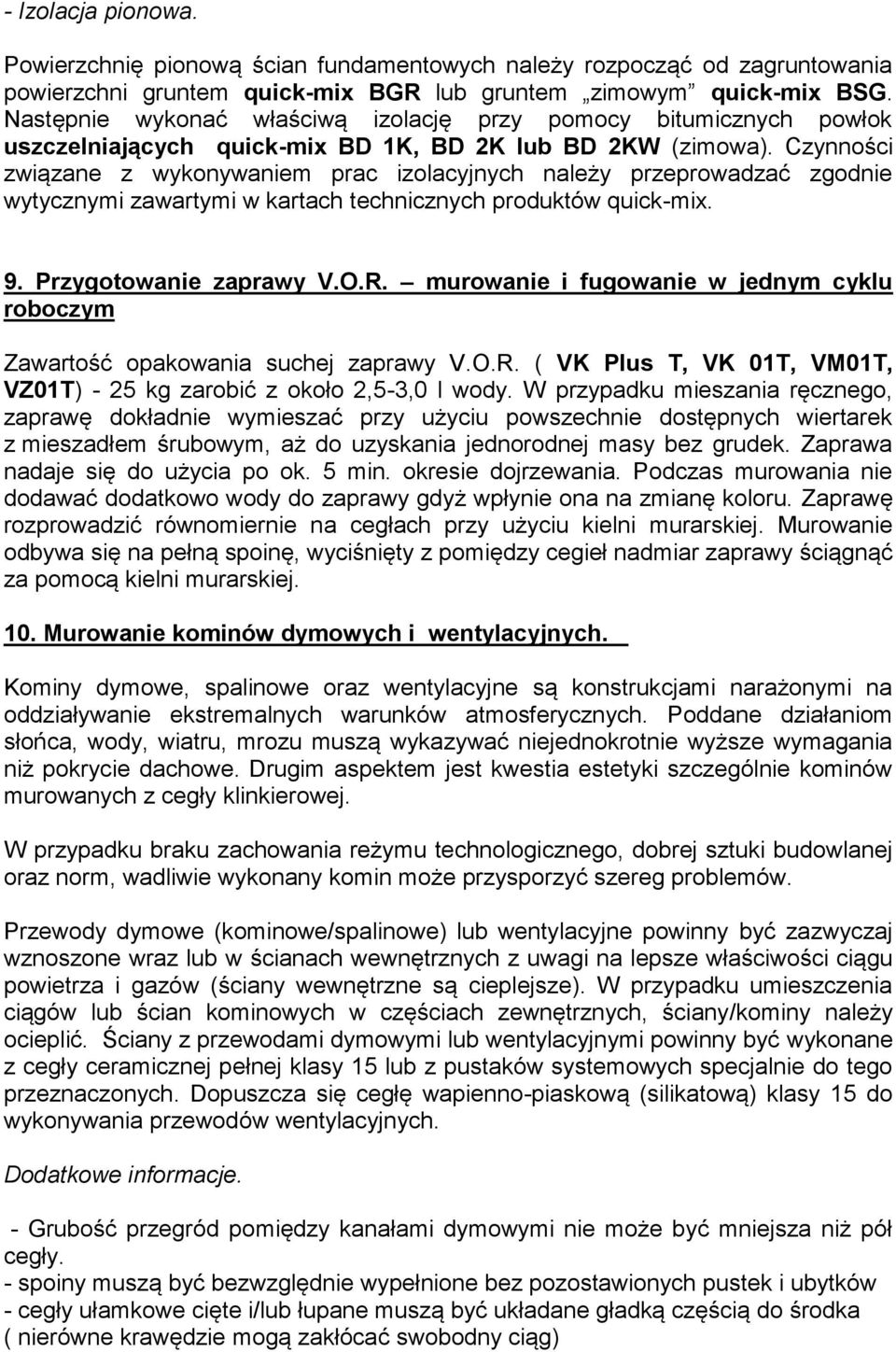 Czynności związane z wykonywaniem prac izolacyjnych należy przeprowadzać zgodnie wytycznymi zawartymi w kartach technicznych produktów quick-mix. 9. Przygotowanie zaprawy V.O.R.