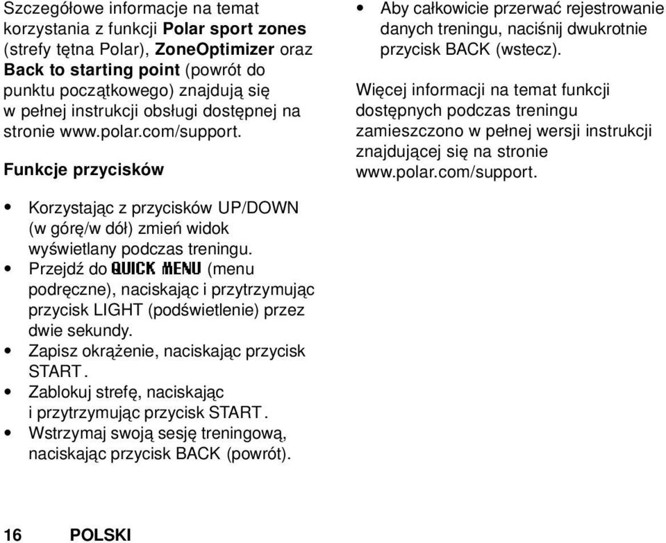 Więcej informacji na temat funkcji dostępnych podczas treningu zamieszczono w pełnej wersji instrukcji znajdującej się na stronie www.polar.com/support.