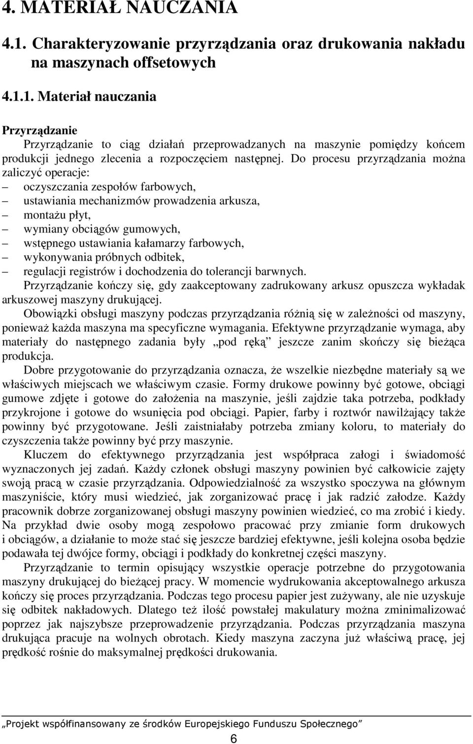 farbowych, wykonywania próbnych odbitek, regulacji registrów i dochodzenia do tolerancji barwnych.