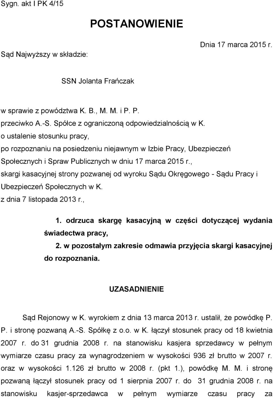 , skargi kasacyjnej strony pozwanej od wyroku Sądu Okręgowego - Sądu Pracy i Ubezpieczeń Społecznych w K. z dnia 7 listopada 2013 r., 1.