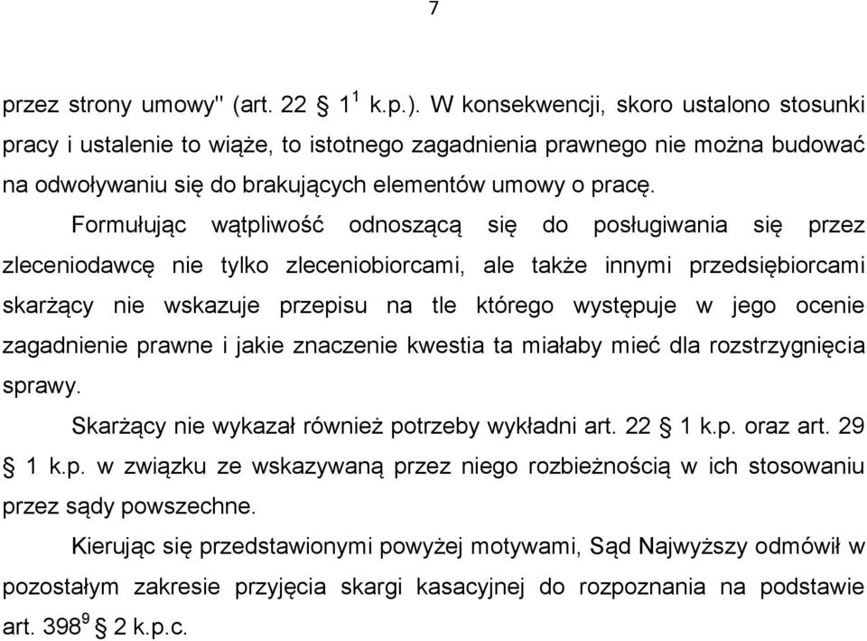 Formułując wątpliwość odnoszącą się do posługiwania się przez zleceniodawcę nie tylko zleceniobiorcami, ale także innymi przedsiębiorcami skarżący nie wskazuje przepisu na tle którego występuje w