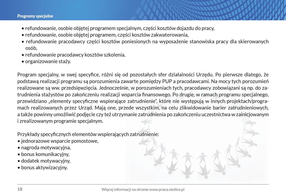 Program specjalny, w swej specyfice, różni się od pozostałych sfer działalności Urzędu. Po pierwsze dlatego, że podstawą realizacji programu są porozumienia zawarte pomiędzy PUP a pracodawcami.