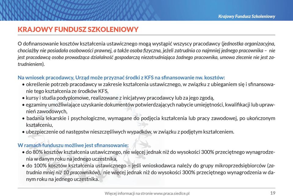 jest zatrudnieniem). Na wniosek pracodawcy, Urząd może przyznać środki z KFS na sfinansowanie nw.