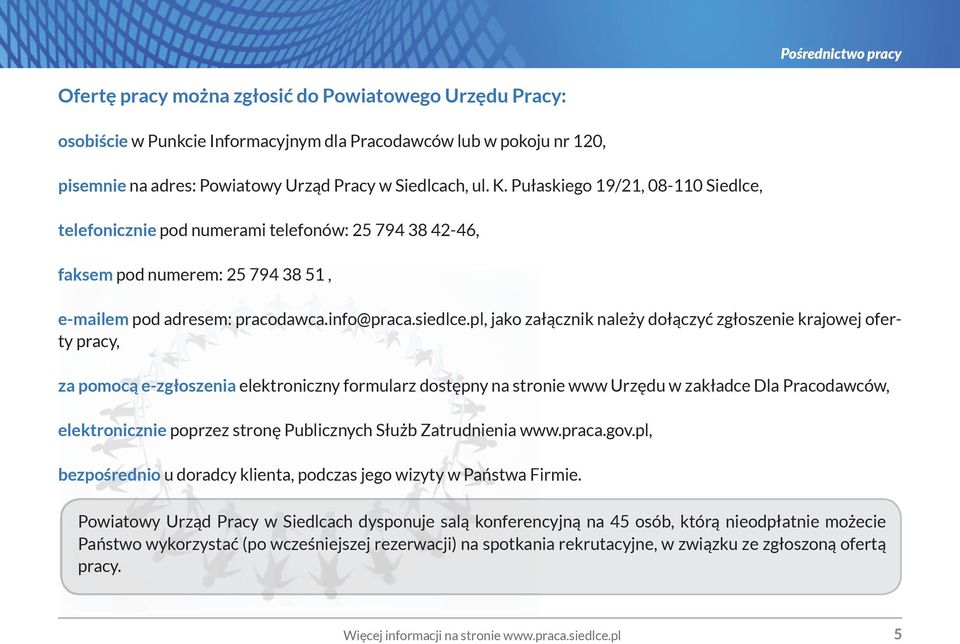 pl, jako załącznik należy dołączyć zgłoszenie krajowej oferty pracy, za pomocą e-zgłoszenia elektroniczny formularz dostępny na stronie www Urzędu w zakładce Dla Pracodawców, elektronicznie poprzez