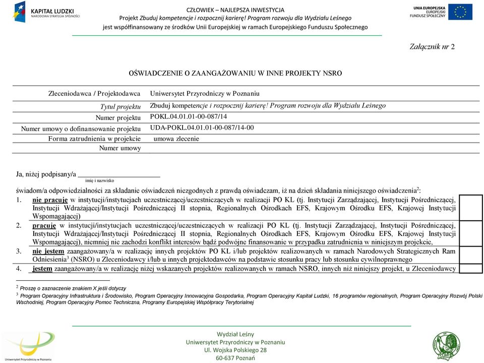 01-00-087/14 UDA-POKL.04.01.01-00-087/14-00 umowa zlecenie Ja, niżej podpisany/a imię i nazwisko świadom/a odpowiedzialności za składanie oświadczeń niezgodnych z prawdą oświadczam, iż na dzień