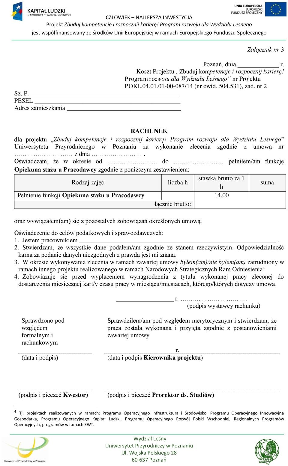 Oświadczam, że w okresie od do pełniłem/am funkcję Opiekuna stażu u Pracodawcy zgodnie z poniższym zestawieniem: Rodzaj zajęć liczba h stawka brutto za 1 h suma Pełnienie funkcji Opiekuna stażu u