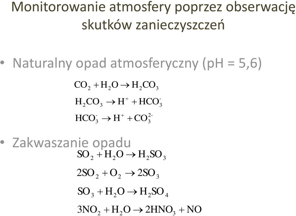 H 2 H2O H2CO3-2CO3 H HCO3 - HCO3 H CO Zakwaszanie opadu SO