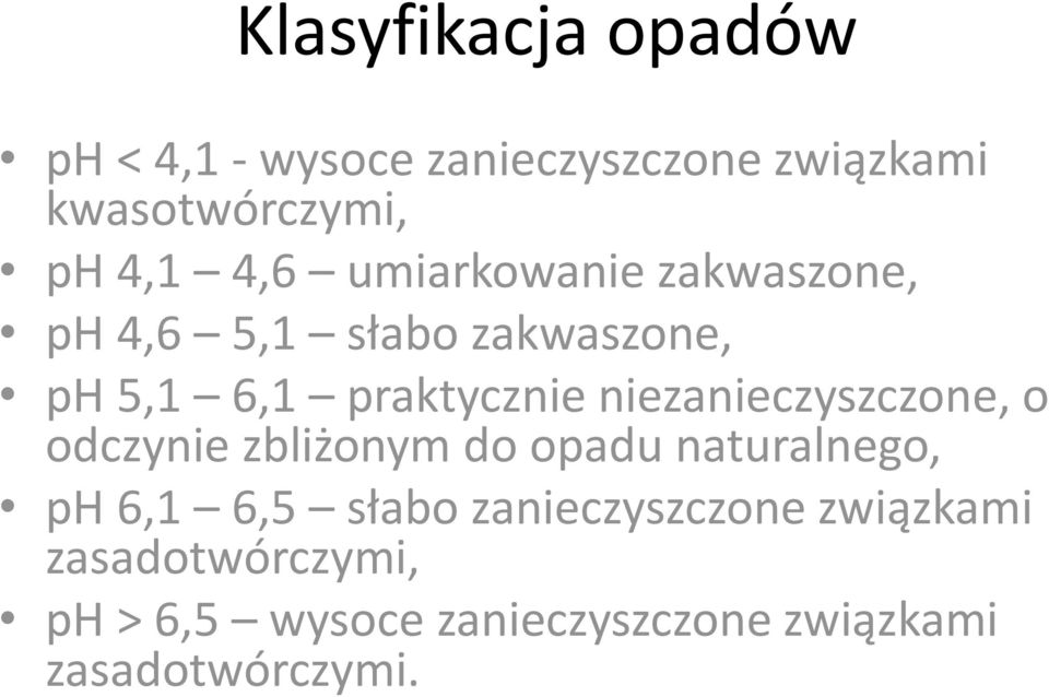 niezanieczyszczone, o odczynie zbliżonym do opadu naturalnego, ph 6,1 6,5 słabo