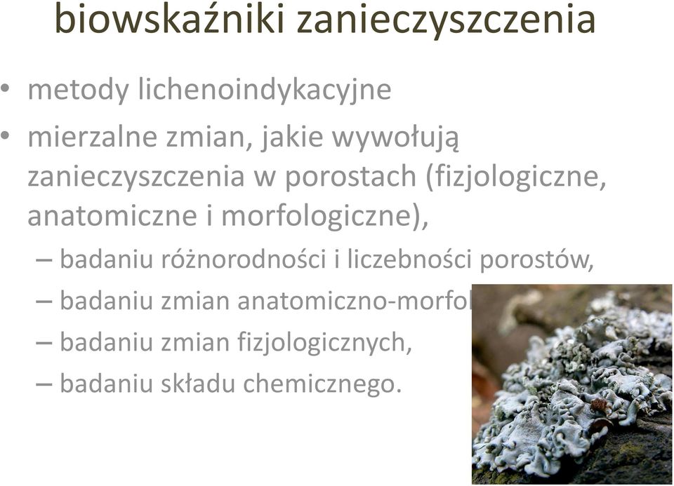 morfologiczne), badaniu różnorodności i liczebności porostów, badaniu zmian