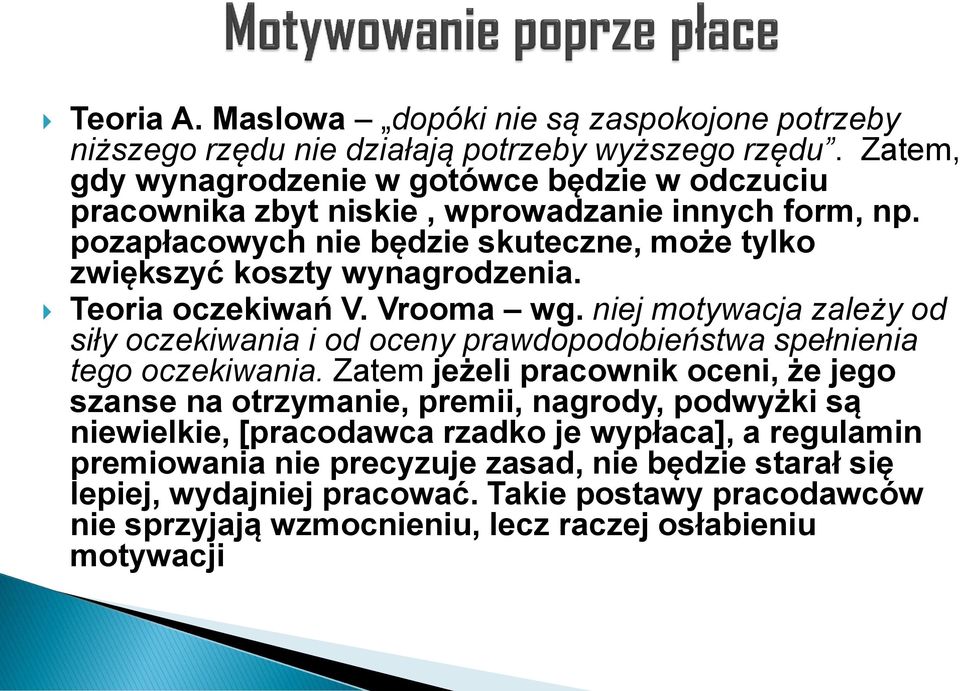 Teoria oczekiwań V. Vrooma wg. niej motywacja zależy od siły oczekiwania i od oceny prawdopodobieństwa spełnienia tego oczekiwania.