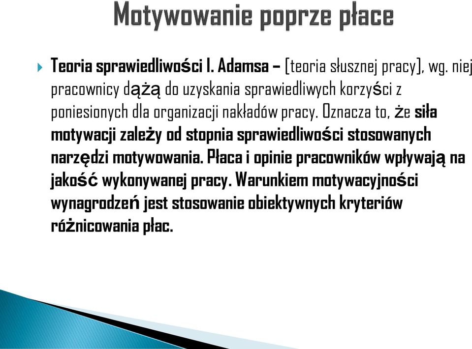 Oznacza to, że siła motywacji zależy od stopnia sprawiedliwości stosowanych narzędzi motywowania.