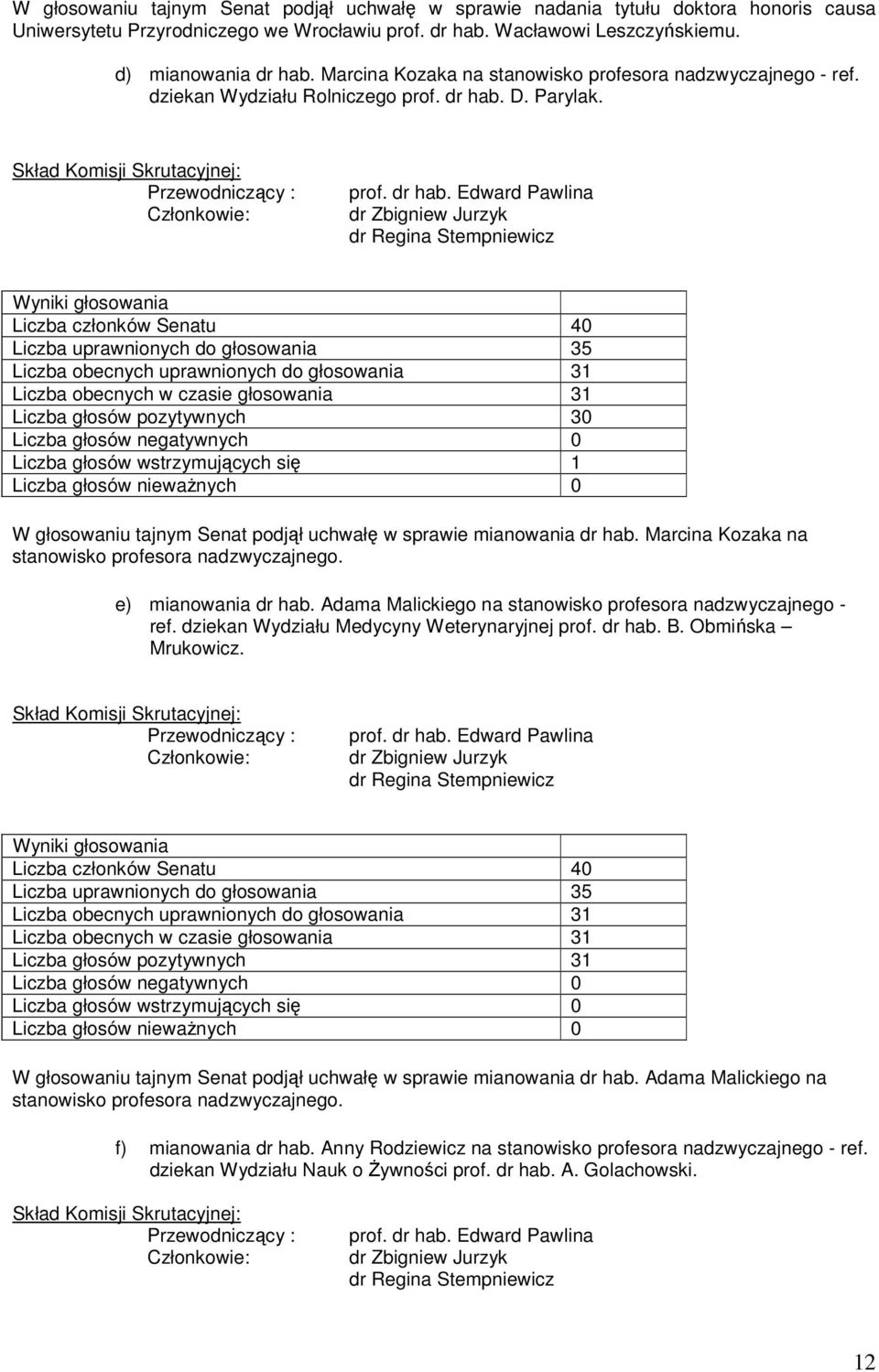 D. Parylak. Skład Komisji Skrutacyjnej: Przewodniczący : Członkowie: prof. dr hab.