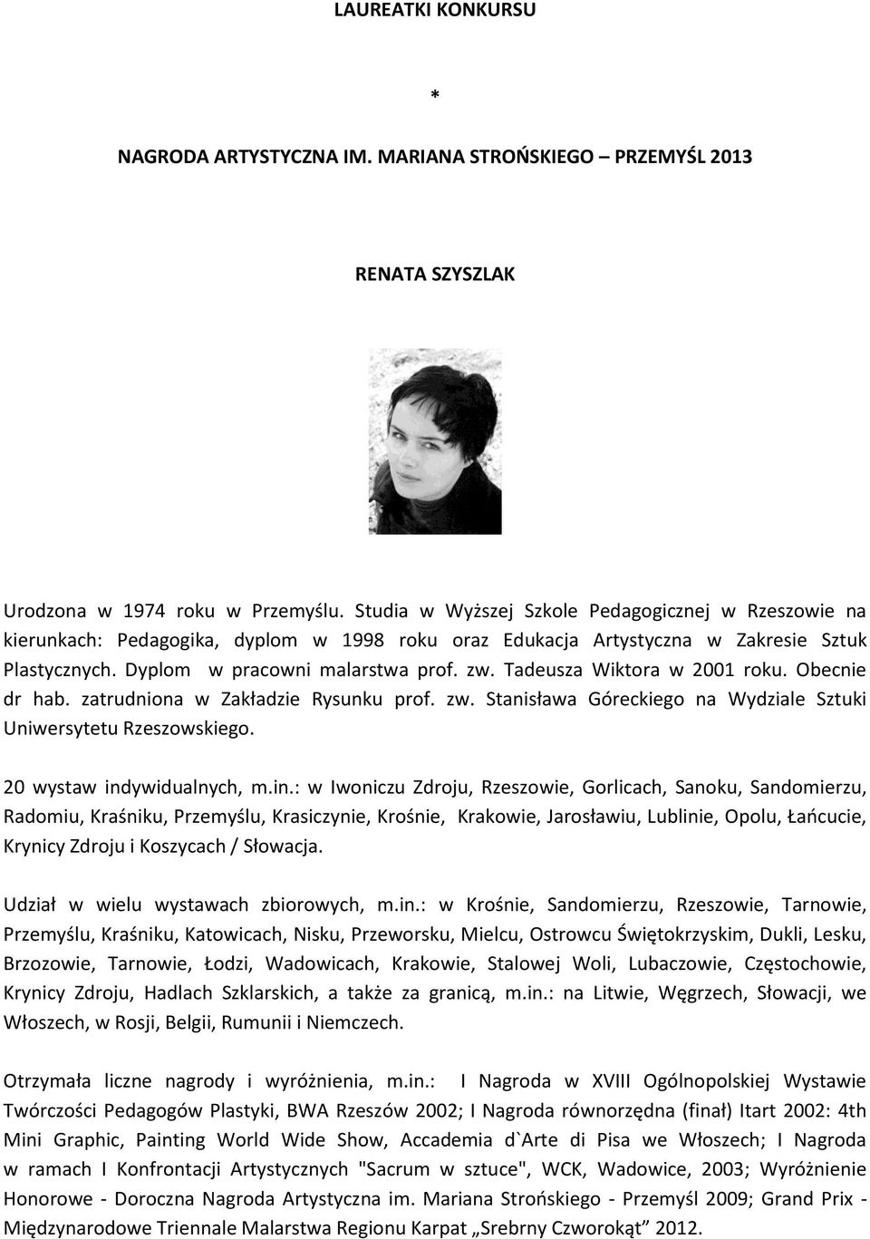 Tadeusza Wiktora w 2001 roku. Obecnie dr hab. zatrudniona w Zakładzie Rysunku prof. zw. Stanisława Góreckiego na Wydziale Sztuki Uniwersytetu Rzeszowskiego. 20 wystaw ind