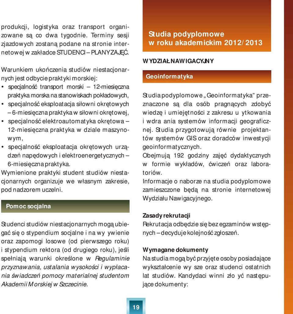 okrętowych 6-miesięczna praktyka w siłowni okrętowej, specjalność elektroautomatyka okrętowa 12-miesięczna praktyka w dziale maszynowym, specjalność eksploatacja okrętowych urządzeń napędowych i