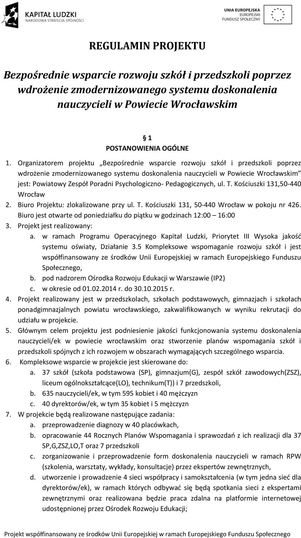 Psychologiczno- Pedagogicznych, ul. T. Kościuszki 131,50-440 Wrocław 2. Biuro Projektu: zlokalizowane przy ul. T. Kościuszki 131, 50-440 Wrocław w pokoju nr 426.