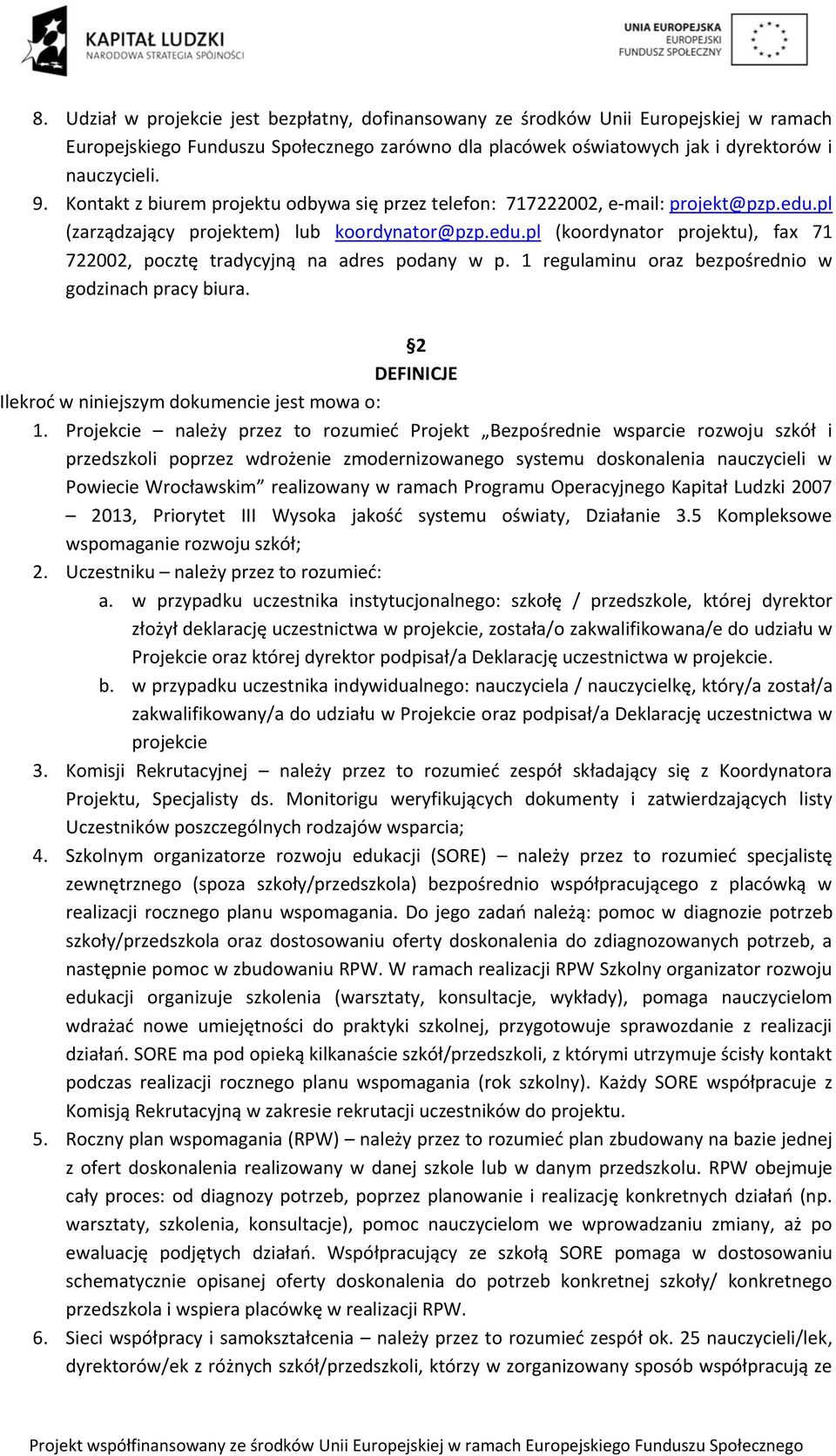 1 regulaminu oraz bezpośrednio w godzinach pracy biura. 2 DEFINICJE Ilekroć w niniejszym dokumencie jest mowa o: 1.