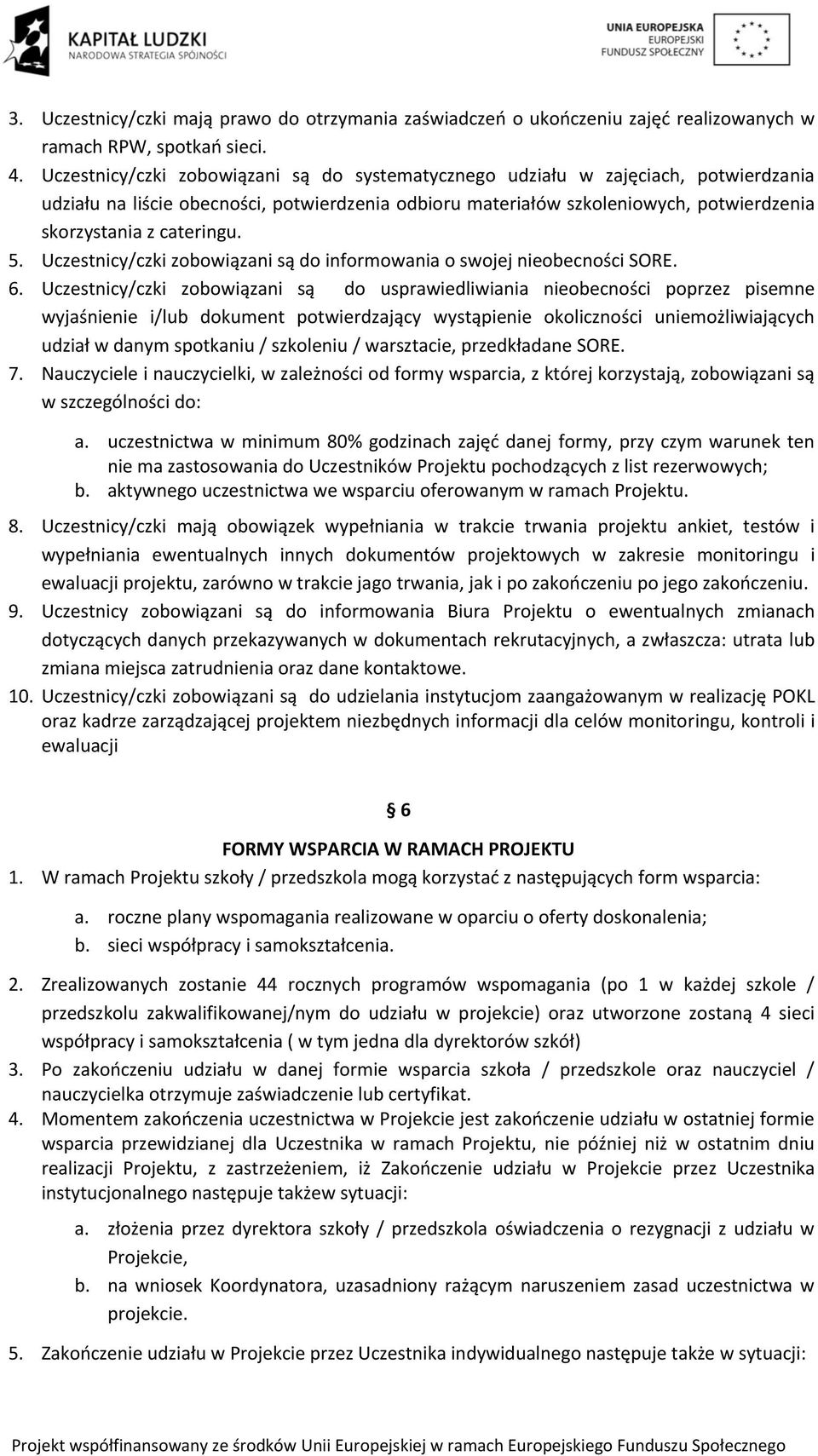 cateringu. 5. Uczestnicy/czki zobowiązani są do informowania o swojej nieobecności SORE. 6.