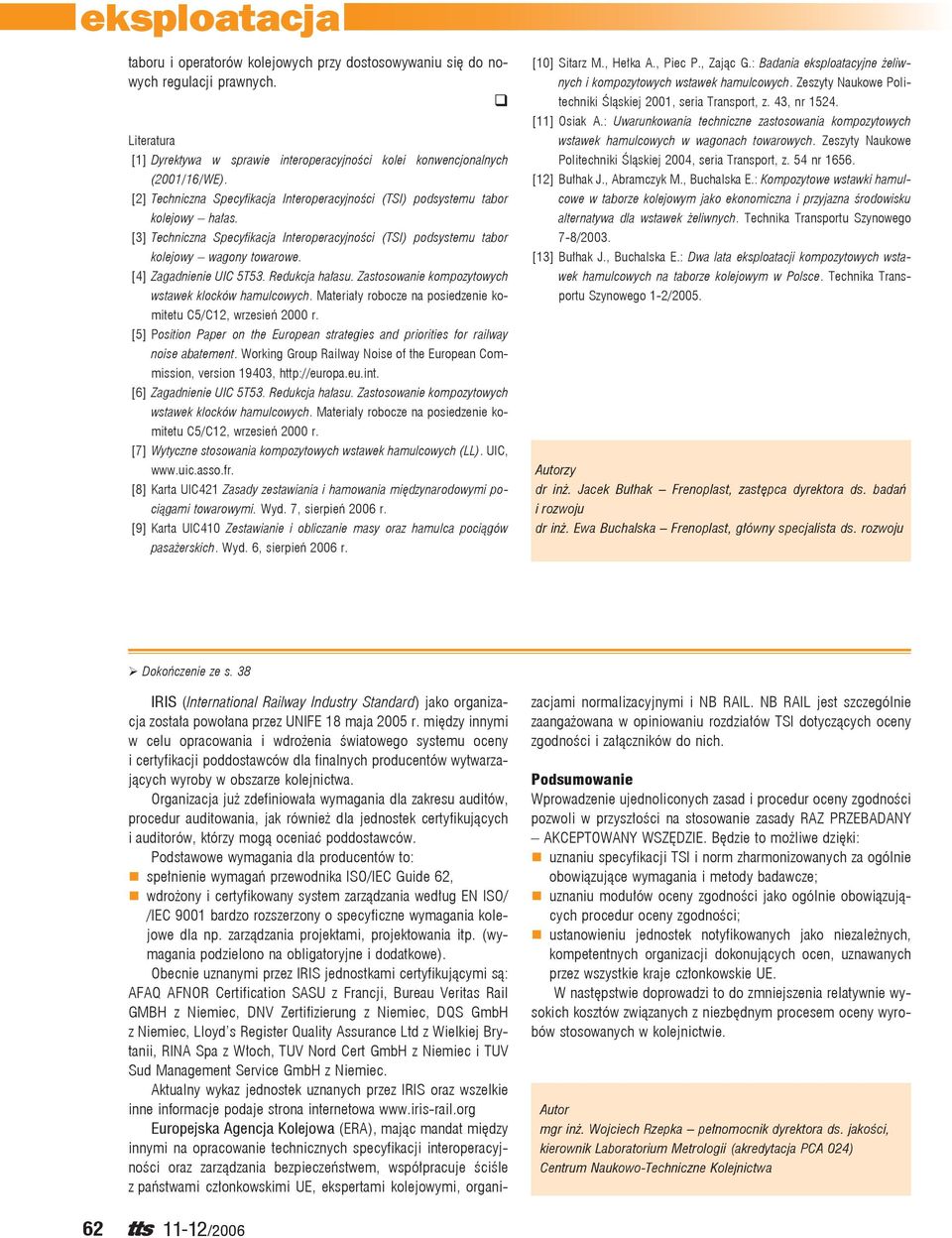 [4] Zagadnienie UIC 5T53. Redukcja hałasu. Zastosowanie kompozytowych wstawek klocków hamulcowych. Materiały robocze na posiedzenie komitetu C5/C12, wrzesień 2 r.