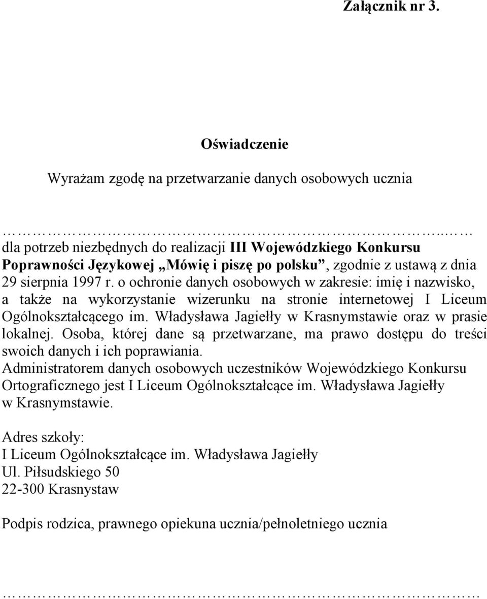 o ochronie danych osobowych w zakresie: imię i nazwisko, a także na wykorzystanie wizerunku na stronie internetowej I Liceum Ogólnokształcącego im.