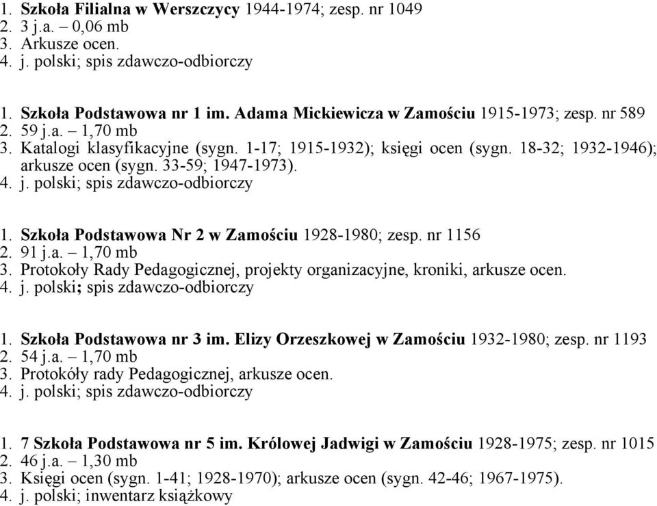 Protokoły Rady Pedagogicznej, projekty organizacyjne, kroniki, arkusze ocen. 1. Szkoła Podstawowa nr 3 im. Elizy Orzeszkowej w Zamościu 1932-1980; zesp. nr 1193 2. 54 j.a. 1,70 mb 3.