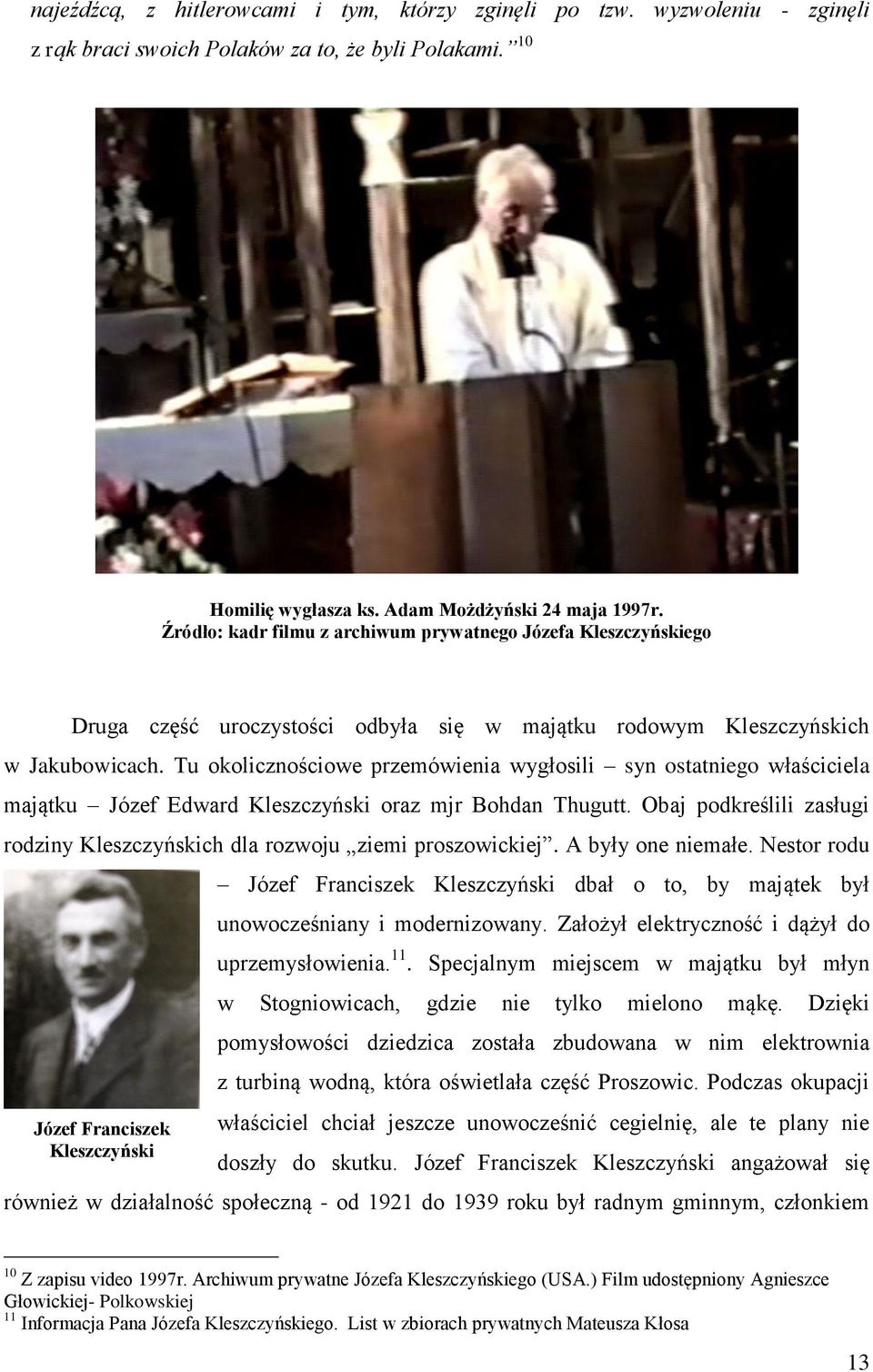 Tu okolicznościowe przemówienia wygłosili syn ostatniego właściciela majątku Józef Edward Kleszczyński oraz mjr Bohdan Thugutt.
