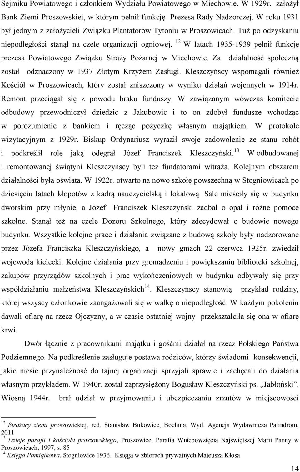 12 W latach 1935-1939 pełnił funkcję prezesa Powiatowego Związku Straży Pożarnej w Miechowie. Za działalność społeczną został odznaczony w 1937 Złotym Krzyżem Zasługi.