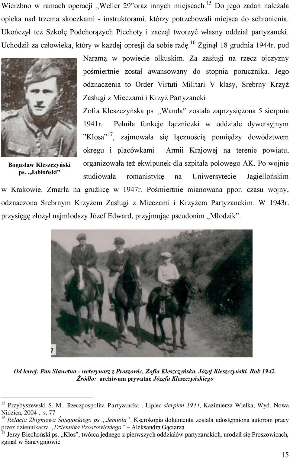pod Bogusław Kleszczyński ps. Jabłoński Naramą w powiecie olkuskim. Za zasługi na rzecz ojczyzny pośmiertnie został awansowany do stopnia porucznika.