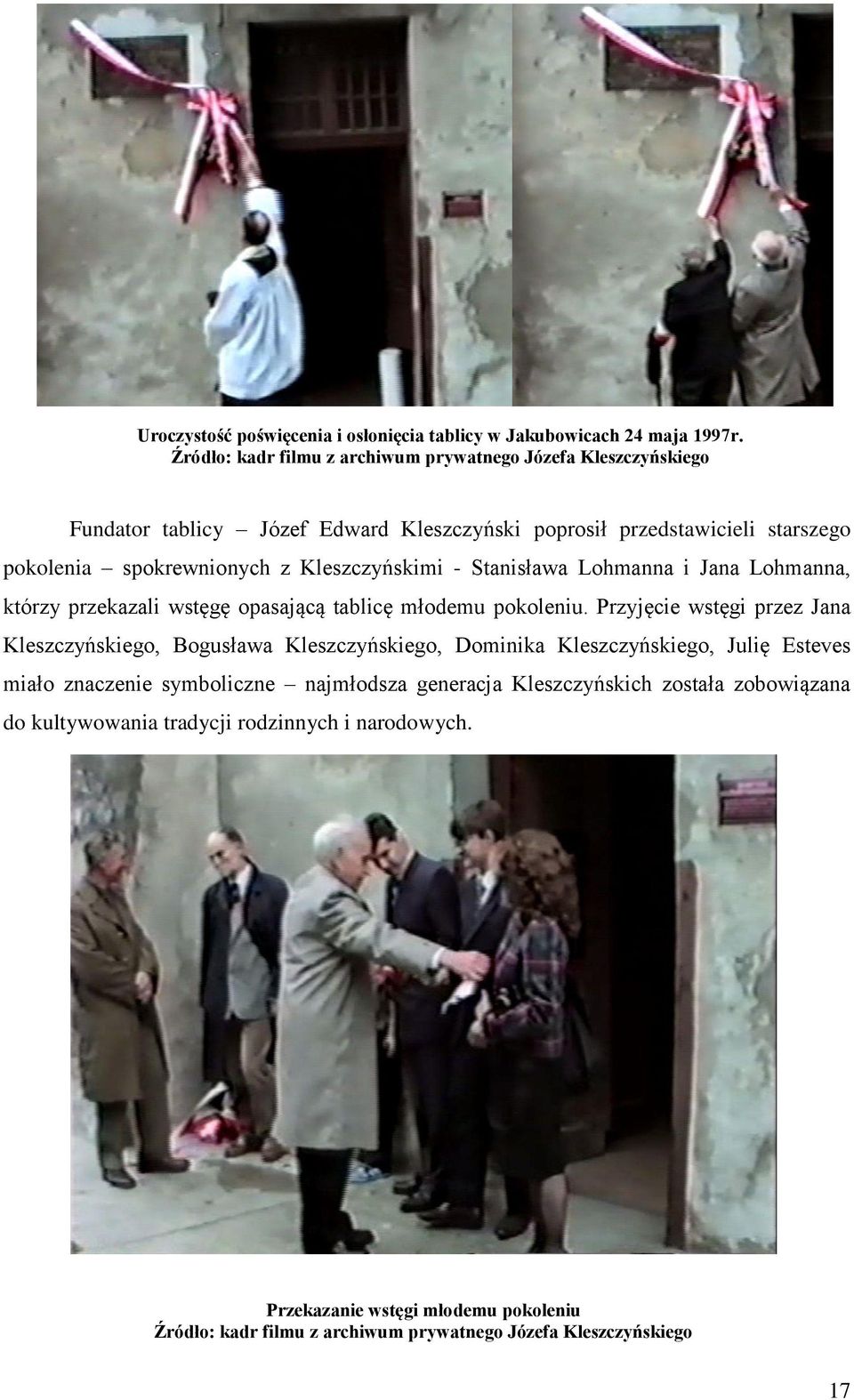 Kleszczyńskimi - Stanisława Lohmanna i Jana Lohmanna, którzy przekazali wstęgę opasającą tablicę młodemu pokoleniu.
