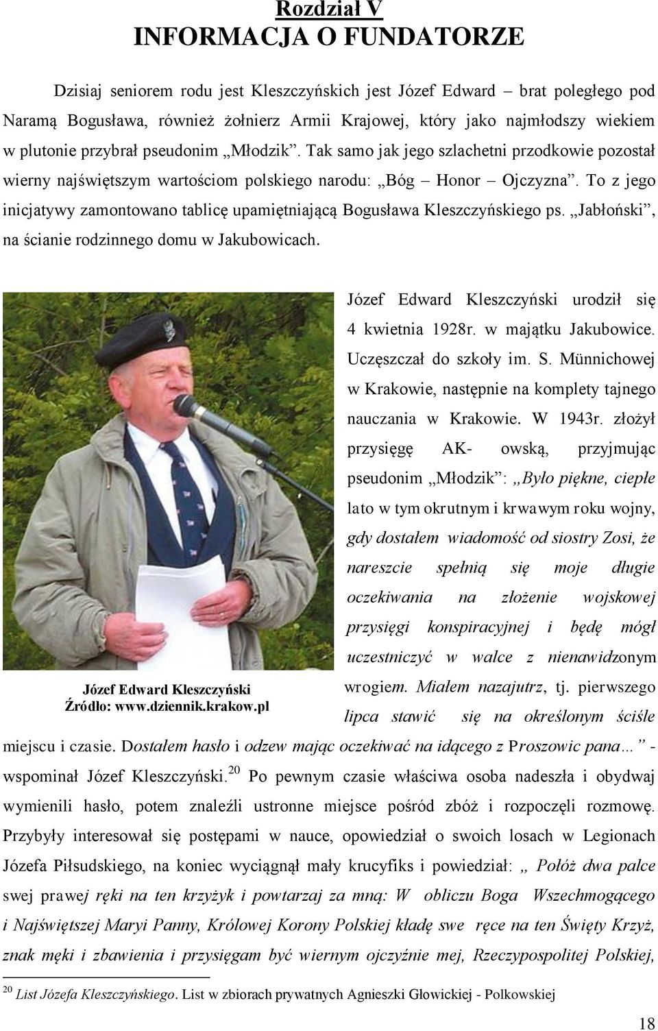 To z jego inicjatywy zamontowano tablicę upamiętniającą Bogusława Kleszczyńskiego ps. Jabłoński, na ścianie rodzinnego domu w Jakubowicach. Józef Edward Kleszczyński Źródło: www.dziennik.krakow.