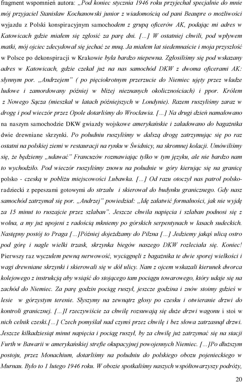 Ja miałem lat siedemnaście i moja przyszłość w Polsce po dekonspiracji w Krakowie była bardzo niepewna.