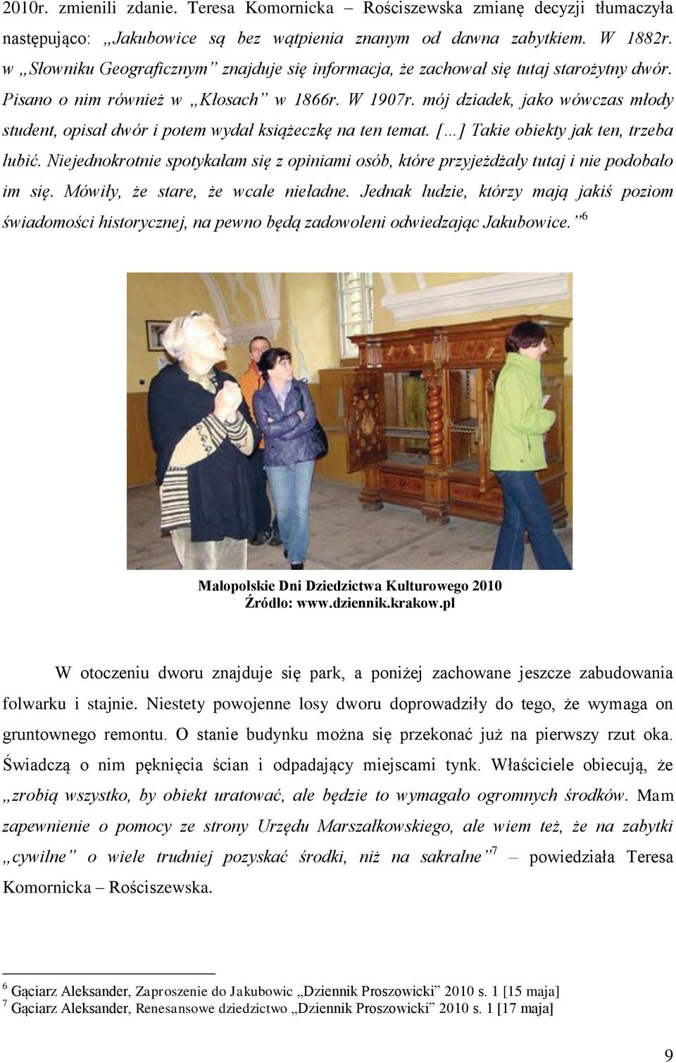 mój dziadek, jako wówczas młody student, opisał dwór i potem wydał książeczkę na ten temat. [ ] Takie obiekty jak ten, trzeba lubić.