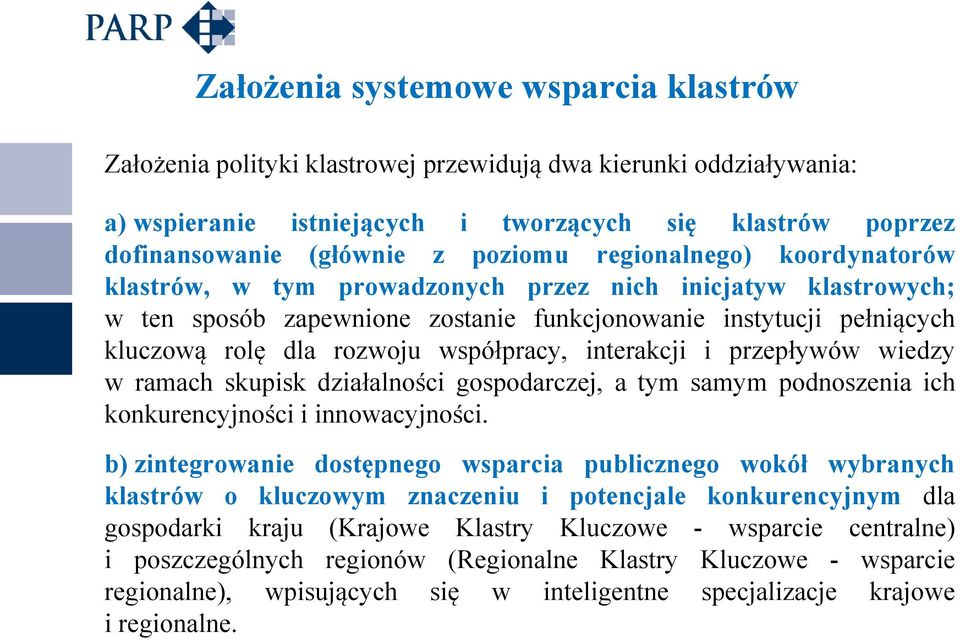 współpracy, interakcji i przepływów wiedzy w ramach skupisk działalności gospodarczej, a tym samym podnoszenia ich konkurencyjności i innowacyjności.