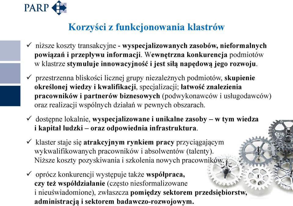 przestrzenna bliskości licznej grupy niezależnych podmiotów, skupienie określonej wiedzy i kwalifikacji, specjalizacji; łatwość znalezienia pracowników i partnerów biznesowych (podwykonawców i