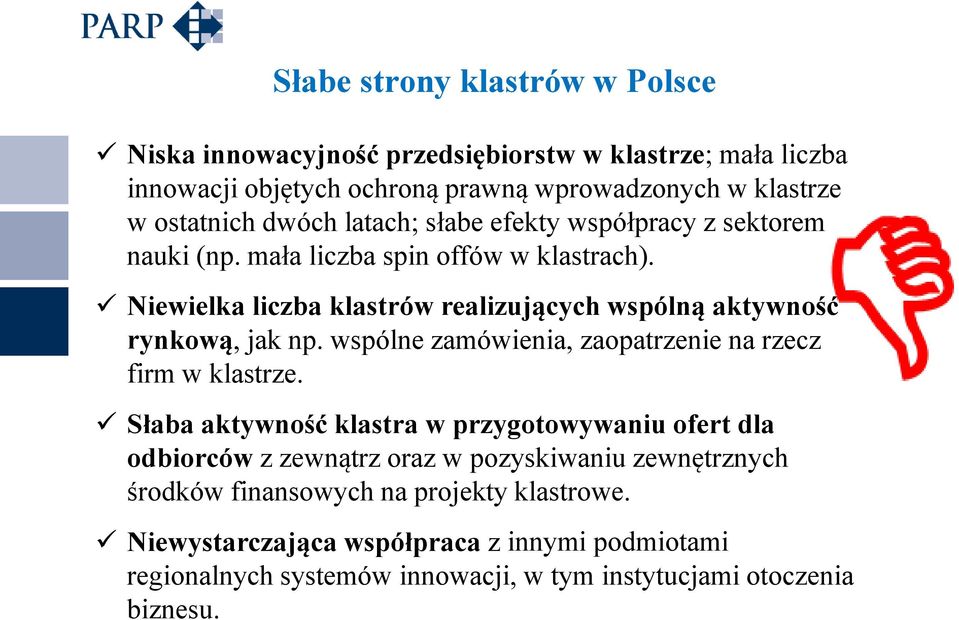 Niewielka liczba klastrów realizujących wspólną aktywność rynkową, jak np. wspólne zamówienia, zaopatrzenie na rzecz firm w klastrze.