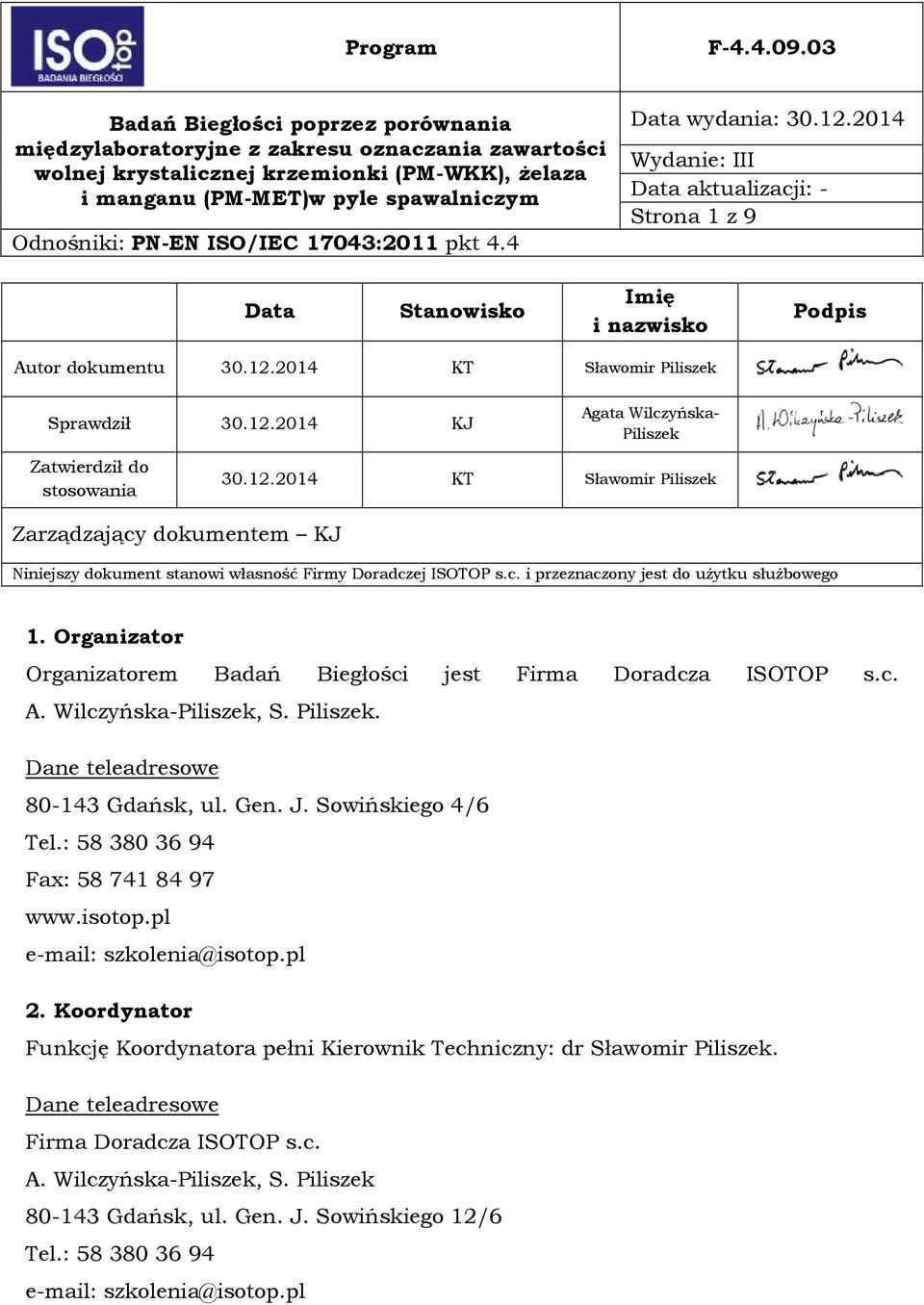 J. Sowińskiego 4/6 Tel.: 58 380 36 94 Fax: 58 741 84 97 www.isotop.pl e-mail: szkolenia@isotop.pl 2. Koordynator Funkcję Koordynatora pełni Kierownik Techniczny: dr Sławomir Piliszek.