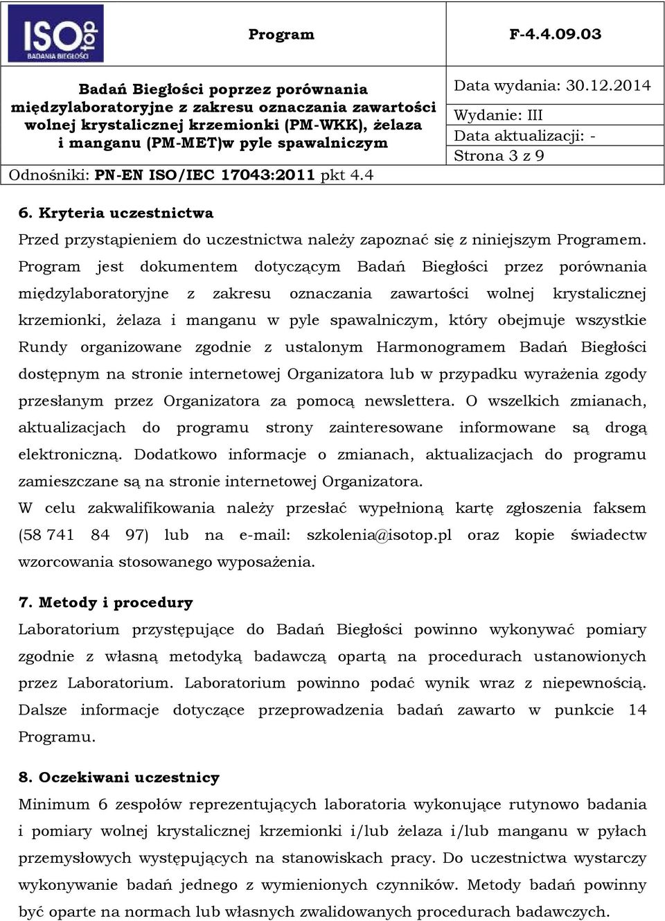 ustalonym Harmonogramem Badań Biegłości dostępnym na stronie internetowej Organizatora lub w przypadku wyrażenia zgody przesłanym przez Organizatora za pomocą newslettera.