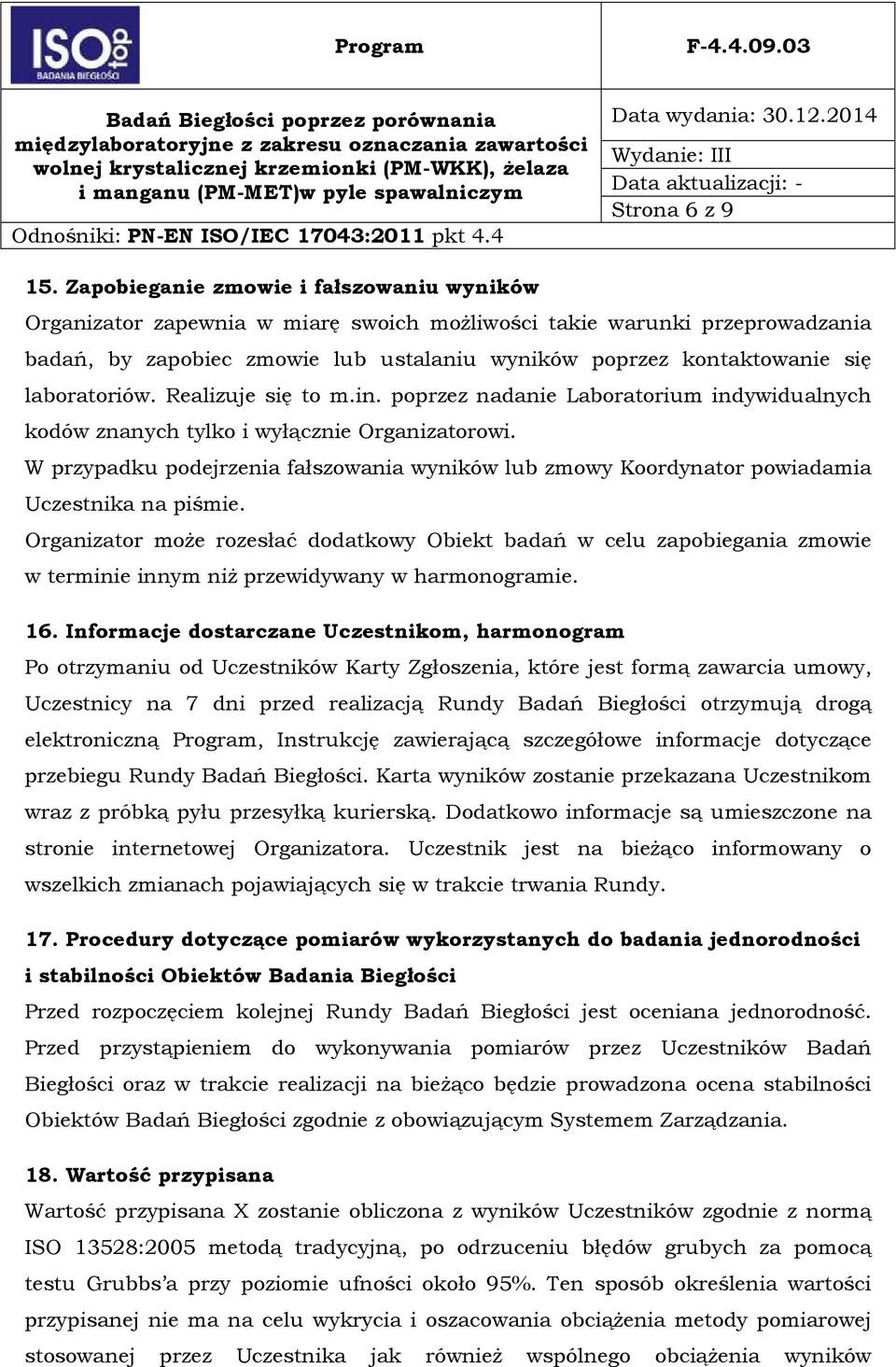 laboratoriów. Realizuje się to m.in. poprzez nadanie Laboratorium indywidualnych kodów znanych tylko i wyłącznie Organizatorowi.