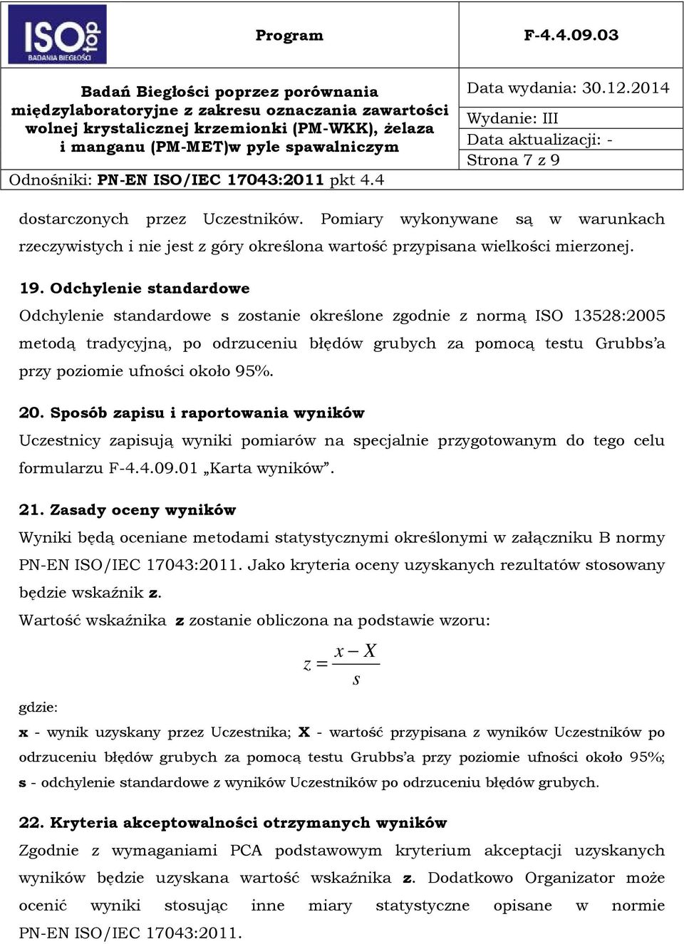 95%. 20. Sposób zapisu i raportowania wyników Uczestnicy zapisują wyniki pomiarów na specjalnie przygotowanym do tego celu formularzu F-4.4.09.01 Karta wyników. 21.