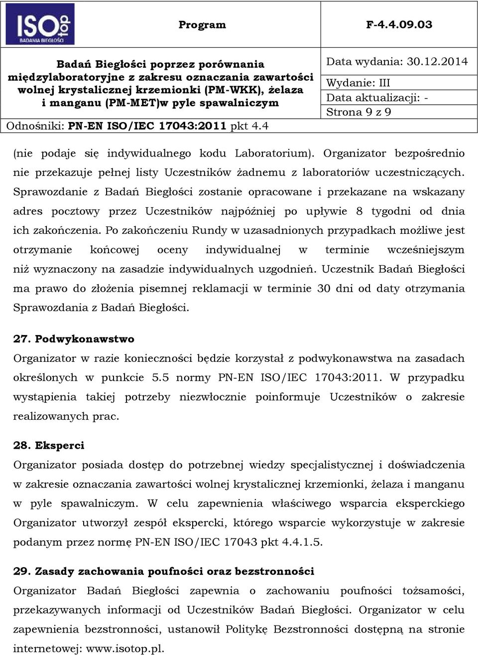 Po zakończeniu Rundy w uzasadnionych przypadkach możliwe jest otrzymanie końcowej oceny indywidualnej w terminie wcześniejszym niż wyznaczony na zasadzie indywidualnych uzgodnień.