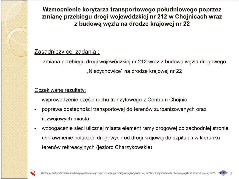 transportowej do terenów zurbanizowanych oraz rozwojowych miasta, wzbogacenie sieci ulicznej miasta element ramy drogowej po